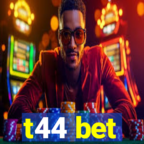 t44 bet